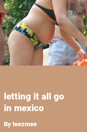 Book cover for Letting it all go in mexico, a weight gain story by Teezmee