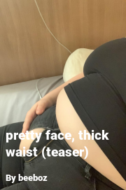 Book cover for Pretty face, thick waist (teaser), a weight gain story by Beeboz