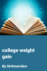 Book cover for College Weight Gain, a weight gain story by Str8mariobro