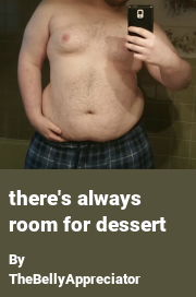 Book cover for There's always room for dessert, a weight gain story by TheBellyAppreciator
