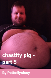 Book cover for Chastity pig - part 5, a weight gain story by Potbellysissy