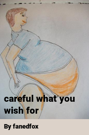 Book cover for Careful what you wish for, a weight gain story by Fanedfox
