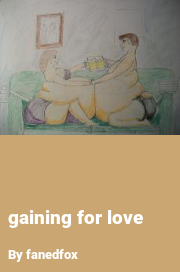 Book cover for Gaining for love, a weight gain story by Fanedfox