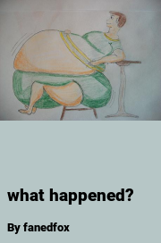Book cover for What happened?, a weight gain story by Fanedfox