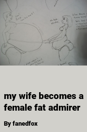 Book cover for My wife becomes a female fat admirer, a weight gain story by Fanedfox