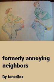 Book cover for Formerly annoying neighbors, a weight gain story by Fanedfox