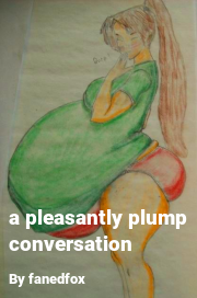 Book cover for A pleasantly plump conversation, a weight gain story by Fanedfox
