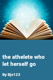 Book cover for The Athelete Who Let Herself Go, a weight gain story by Bjo123