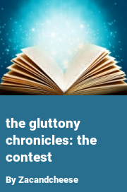 Book cover for The gluttony chronicles: the contest, a weight gain story by Zacandcheese