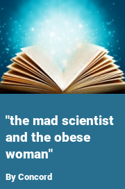 Book cover for "the mad scientist and the obese woman", a weight gain story by Concord