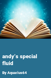 Book cover for Andy’s special fluid, a weight gain story by Aquarius64