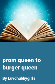 Book cover for Prom queen to burger queen, a weight gain story by Luvchubbygirls