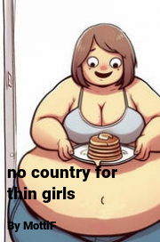 Book cover for No country for thin girls, a weight gain story by MottiF