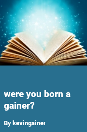 Book cover for Were you born a gainer?, a weight gain story by Kevingainer