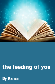 Book cover for The feeding of you, a weight gain story by Kanari