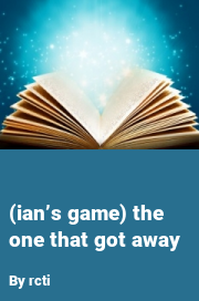 Book cover for (ian’s game) the one that got away, a weight gain story by Rcti