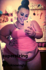 Book cover for Supersizing, a weight gain story by Unknowingly