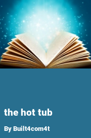 Book cover for The hot tub, a weight gain story by Built4com4t