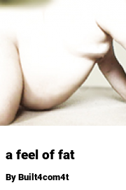 Book cover for A feel of fat, a weight gain story by Built4com4t