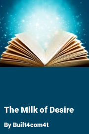 Book cover for The Milk of Desire, a weight gain story by Built4com4t