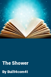 Book cover for The Shower, a weight gain story by Built4com4t