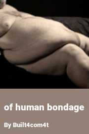 Book cover for Of human bondage, a weight gain story by Built4com4t