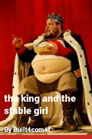 Book cover for The king and the stable girl, a weight gain story by Built4com4t