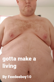Book cover for Gotta make a living, a weight gain story by Feedeeboy10