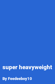 Book cover for Super heavyweight, a weight gain story by Feedeeboy10