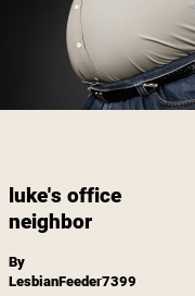 Book cover for Luke's office neighbor, a weight gain story by LesbianFeeder7399