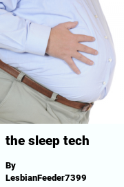 Book cover for The sleep tech, a weight gain story by LesbianFeeder7399