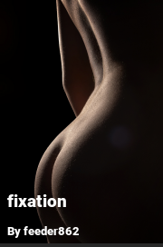 Book cover for Fixation, a weight gain story by Feeder862