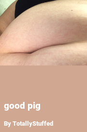 Book cover for Good pig, a weight gain story by TotallyStuffed