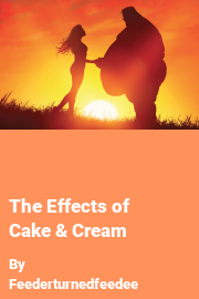 Book cover for The Effects of Cake & Cream, a weight gain story by Feederturnedfeedee