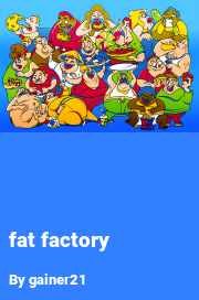 Book cover for Fat Factory, a weight gain story by Gainer21