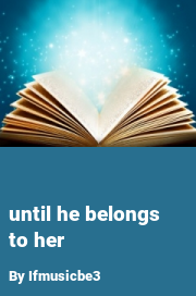 Book cover for Until he belongs to her, a weight gain story by Ifmusicbe3