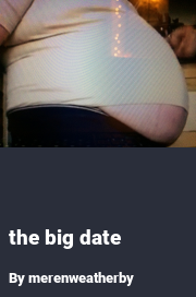 Book cover for The big date, a weight gain story by Merenweatherby