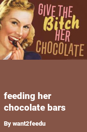 Book cover for Feeding her chocolate bars, a weight gain story by Want2feedu