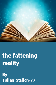 Book cover for The Fattening Reality, a weight gain story by Talian_Stalion-77