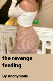 Book cover for The revenge feeding, a weight gain story by Anonymous