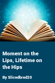 Book cover for Moment on the Lips, Lifetime on the Hips, a weight gain story by Slicedbred20