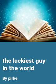 Book cover for The luckiest guy in the world, a weight gain story by Pirke
