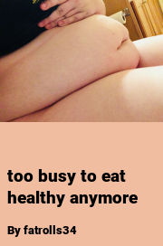 Book cover for Too busy to eat healthy anymore, a weight gain story by Fatrolls34
