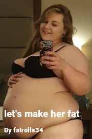 Book cover for Let's make her fat, a weight gain story by Fatrolls34