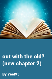 Book cover for Out with the old? (new chapter 2), a weight gain story by Yeet95