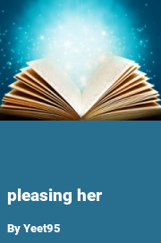 Book cover for Pleasing her, a weight gain story by Yeet95