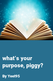 Book cover for What’s your purpose, piggy?, a weight gain story by Yeet95