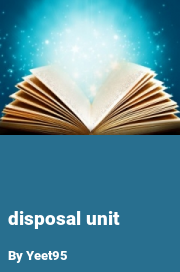 Book cover for Disposal unit, a weight gain story by Yeet95