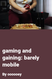 Book cover for Gaming and gaining: barely mobile, a weight gain story by Oooooey