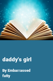Book cover for Daddy's girl, a weight gain story by Embarrassed Fatty